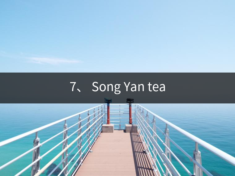 7、 Song Yan tea